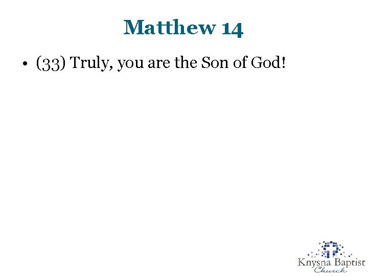 Matthew 14 • (33) Truly, you are the Son of God! 