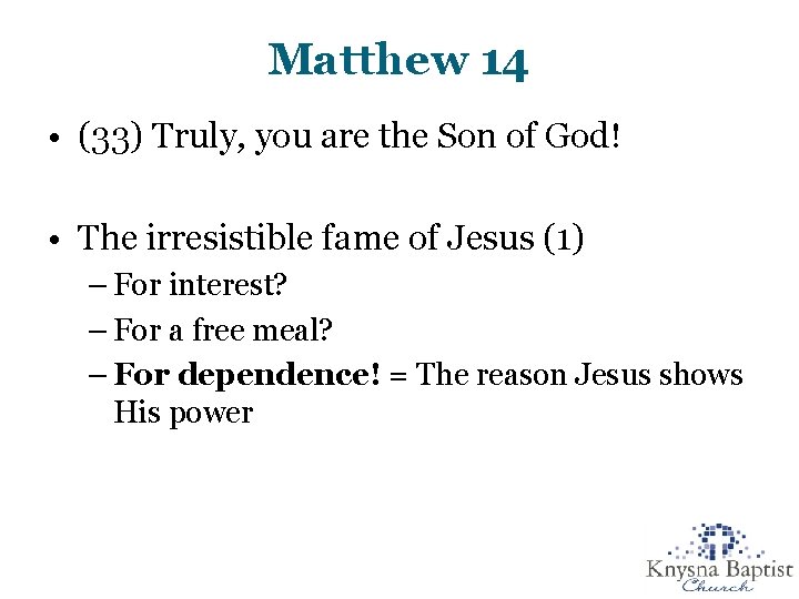 Matthew 14 • (33) Truly, you are the Son of God! • The irresistible