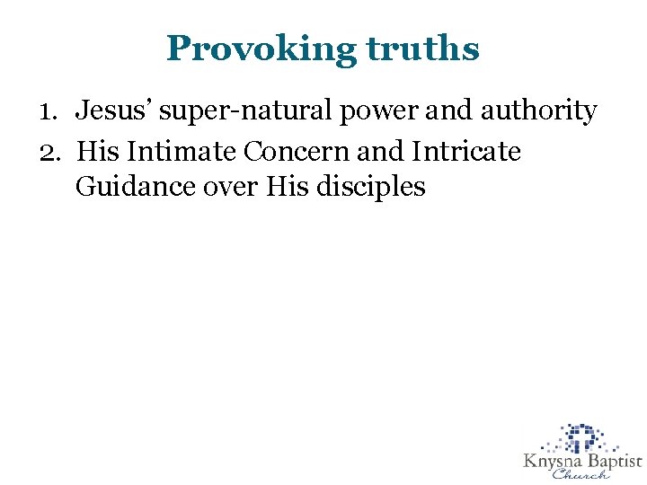 Provoking truths 1. Jesus’ super-natural power and authority 2. His Intimate Concern and Intricate