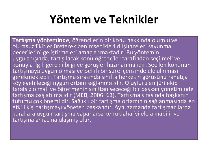 Yöntem ve Teknikler Tartışma yönteminde, öğrencilerin bir konu hakkında olumlu ve olumsuz fikirler üreterek