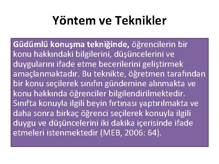 Yöntem ve Teknikler Güdümlü konuşma tekniğinde, öğrencilerin bir konu hakkındaki bilgilerini, düşüncelerini ve duygularını