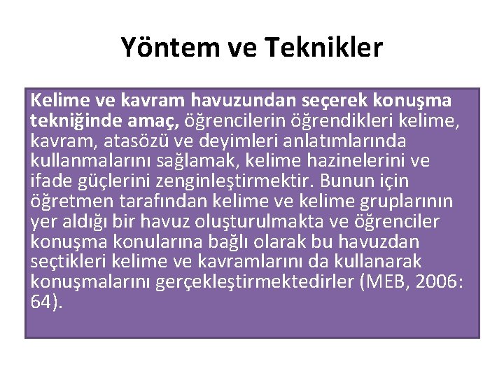 Yöntem ve Teknikler Kelime ve kavram havuzundan seçerek konuşma tekniğinde amaç, öğrencilerin öğrendikleri kelime,