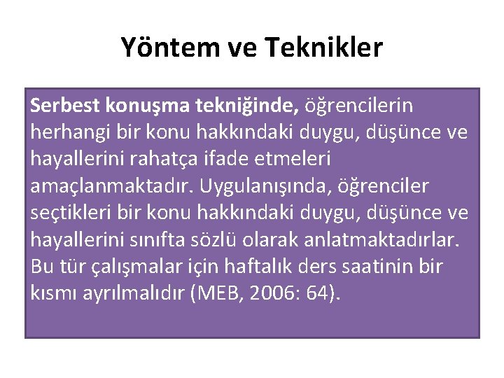 Yöntem ve Teknikler Serbest konuşma tekniğinde, öğrencilerin herhangi bir konu hakkındaki duygu, düşünce ve