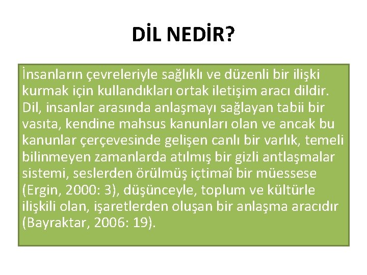 DİL NEDİR? İnsanların çevreleriyle sağlıklı ve düzenli bir ilişki kurmak için kullandıkları ortak iletişim