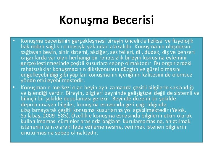 Konuşma Becerisi • Konuşma becerisinin gerçekleşmesi bireyin öncelikle fiziksel ve fizyolojik bakımdan sağlıklı olmasıyla