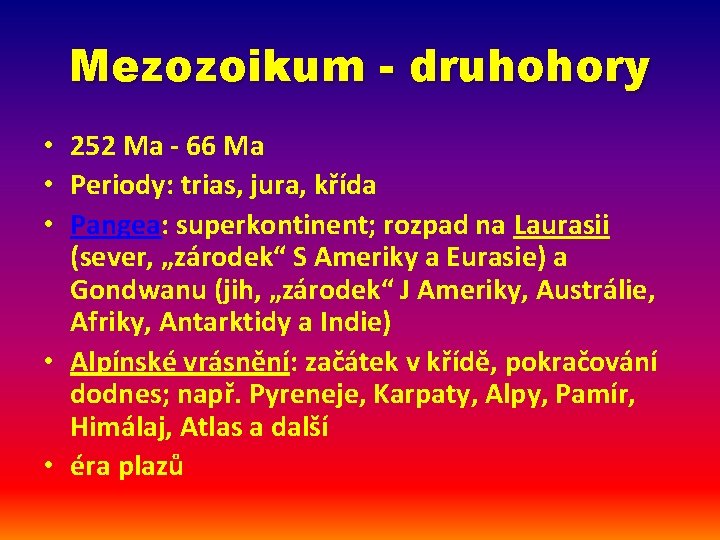 Mezozoikum - druhohory • 252 Ma - 66 Ma • Periody: trias, jura, křída