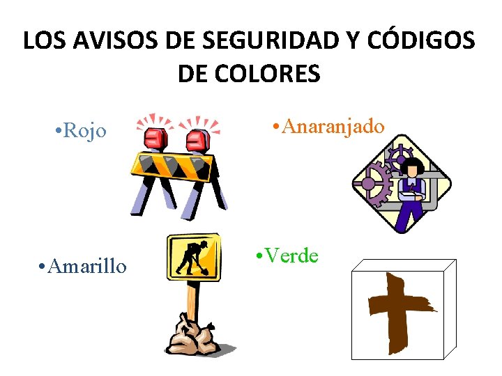 LOS AVISOS DE SEGURIDAD Y CÓDIGOS DE COLORES • Rojo • Amarillo • Anaranjado