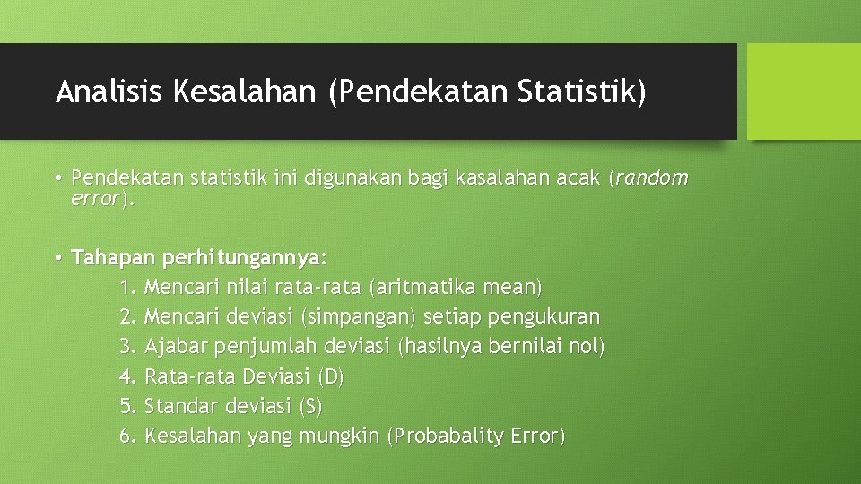 Analisis Kesalahan (Pendekatan Statistik) • Pendekatan statistik ini digunakan bagi kasalahan acak (random error).