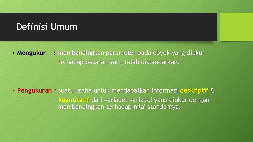 Definisi Umum • Mengukur : membandingkan parameter pada obyek yang diukur terhadap besaran yang