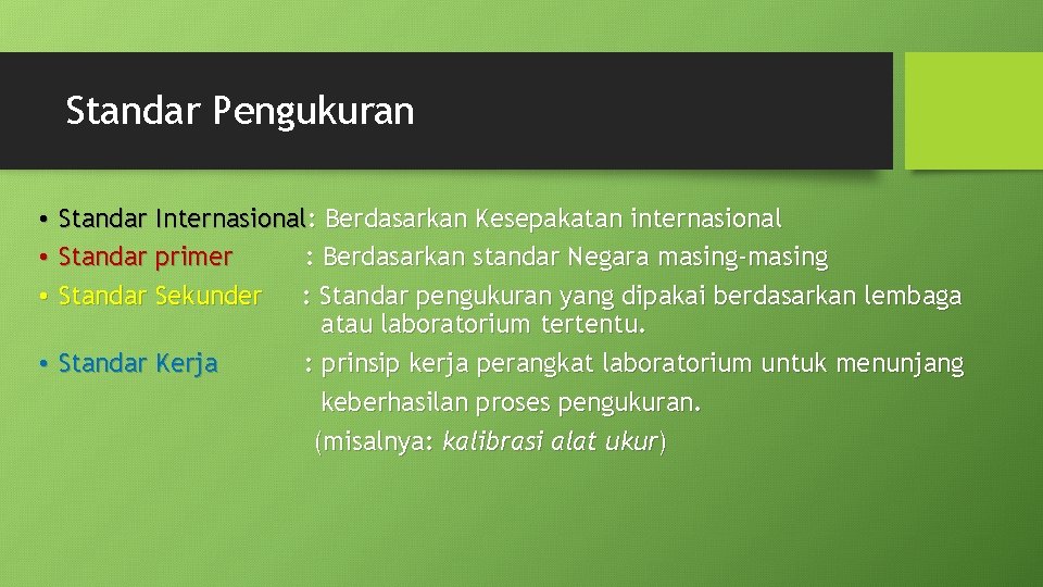 Standar Pengukuran • Standar Internasional: Berdasarkan Kesepakatan internasional • Standar primer : Berdasarkan standar