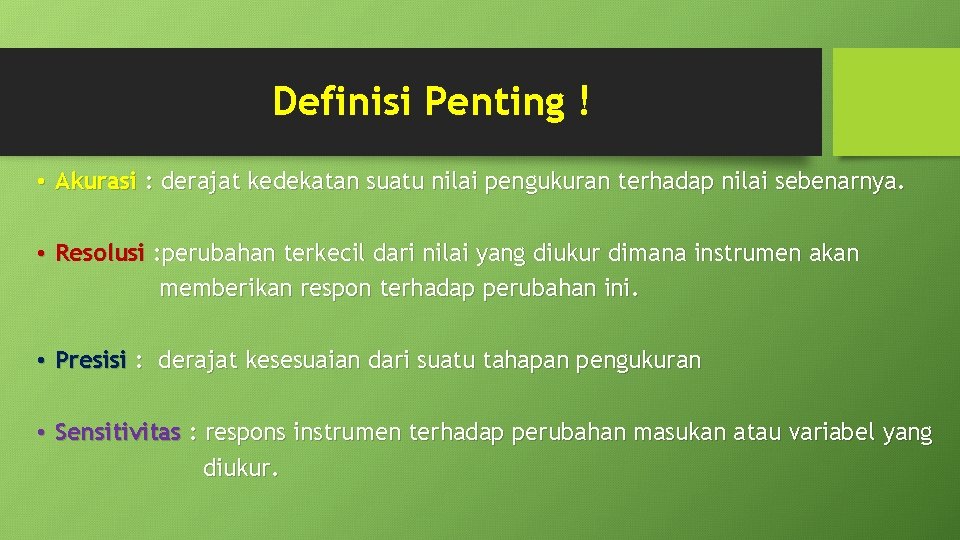 Definisi Penting ! • Akurasi : derajat kedekatan suatu nilai pengukuran terhadap nilai sebenarnya.