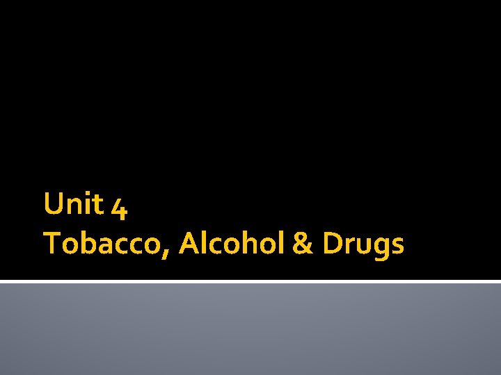 Unit 4 Tobacco, Alcohol & Drugs 