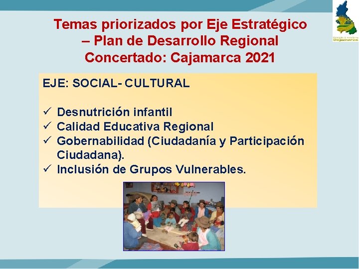 Temas priorizados por Eje Estratégico – Plan de Desarrollo Regional Concertado: Cajamarca 2021 EJE: