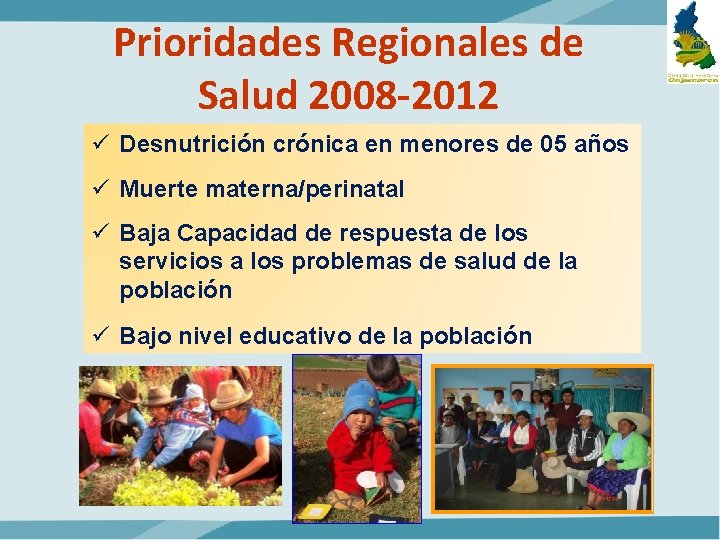 Prioridades Regionales de Salud 2008 -2012 ü Desnutrición crónica en menores de 05 años