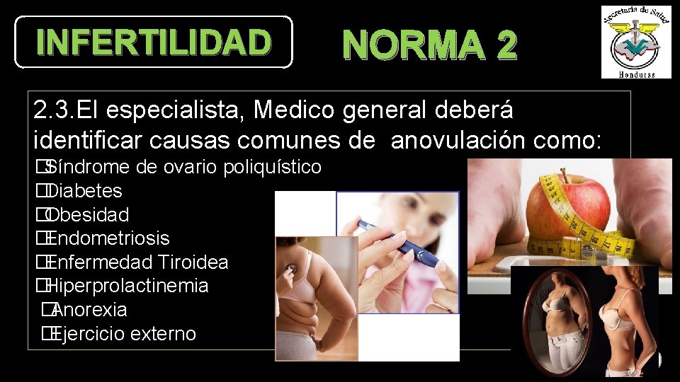 INFERTILIDAD NORMA 2 2. 3. El especialista, Medico general deberá identificar causas comunes de INFERTILIDAD NORMA 2 2. 3. El especialista, Medico general deberá identificar causas comunes de