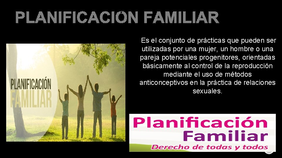 PLANIFICACIÓN FAMILIAR Es el conjunto de prácticas que pueden ser utilizadas por una mujer, PLANIFICACIÓN FAMILIAR Es el conjunto de prácticas que pueden ser utilizadas por una mujer,