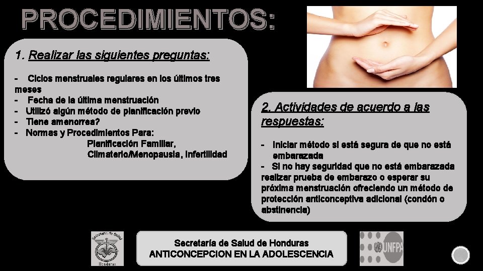 PROCEDIMIENTOS: 1. Realizar las siguientes preguntas: - Ciclos menstruales regulares en los últimos tres PROCEDIMIENTOS: 1. Realizar las siguientes preguntas: - Ciclos menstruales regulares en los últimos tres
