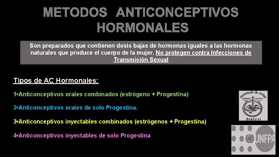 MÉTODOS ANTICONCEPTIVOS HORMONALES Son preparados que contienen dosis bajas de hormonas iguales a las