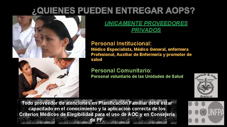 ¿QUIÉNES PUEDEN ENTREGAR AOPS? UNICAMENTE PROVEEDORES PRIVADOS Personal Institucional: Médico Especialista, Médico General, enfermera