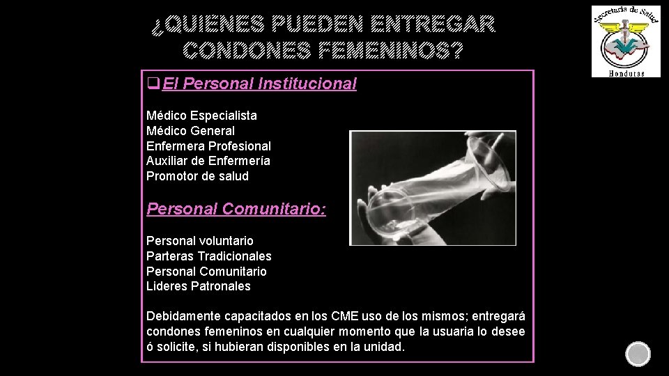 ¿QUIÉNES PUEDEN ENTREGAR CONDONES FEMENINOS? q. El Personal Institucional Médico Especialista Médico General Enfermera ¿QUIÉNES PUEDEN ENTREGAR CONDONES FEMENINOS? q. El Personal Institucional Médico Especialista Médico General Enfermera