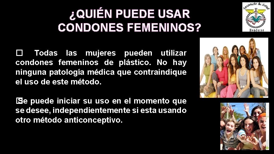 ¿QUIÉN PUEDE USAR CONDONES FEMENINOS? � Todas las mujeres pueden utilizar condones femeninos de