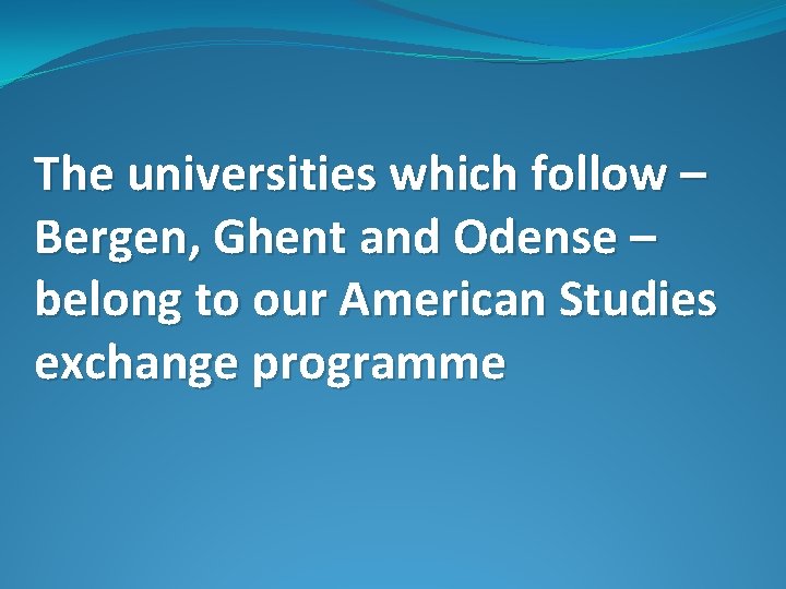 The universities which follow – Bergen, Ghent and Odense – belong to our American