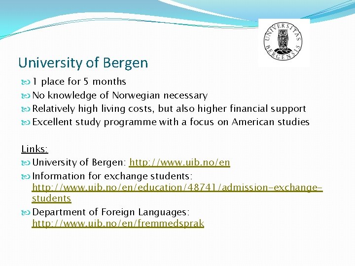 University of Bergen 1 place for 5 months No knowledge of Norwegian necessary Relatively