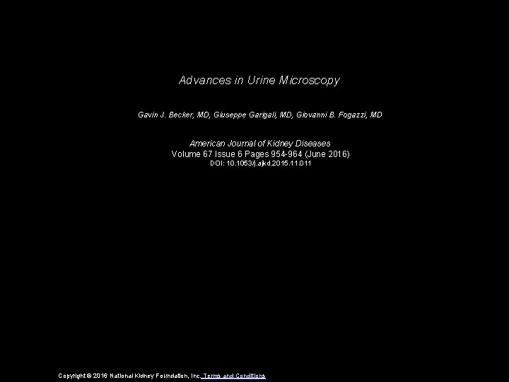 Advances in Urine Microscopy Gavin J. Becker, MD, Giuseppe Garigali, MD, Giovanni B. Fogazzi,