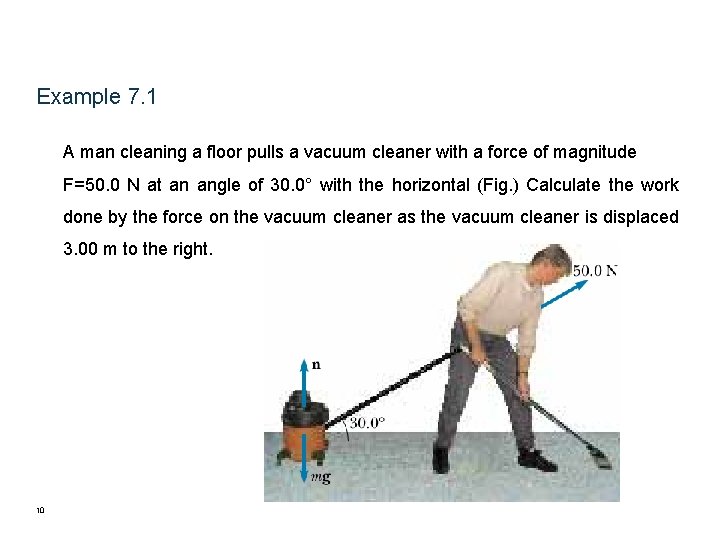 Example 7. 1 A man cleaning a floor pulls a vacuum cleaner with a Example 7. 1 A man cleaning a floor pulls a vacuum cleaner with a