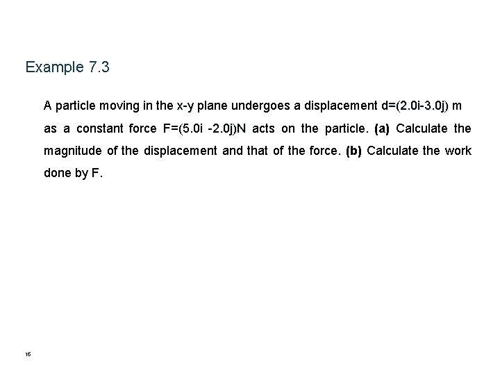 Example 7. 3 A particle moving in the x-y plane undergoes a displacement d=(2. Example 7. 3 A particle moving in the x-y plane undergoes a displacement d=(2.
