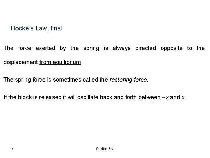 Hooke’s Law, final The force exerted by the spring is always directed opposite to Hooke’s Law, final The force exerted by the spring is always directed opposite to