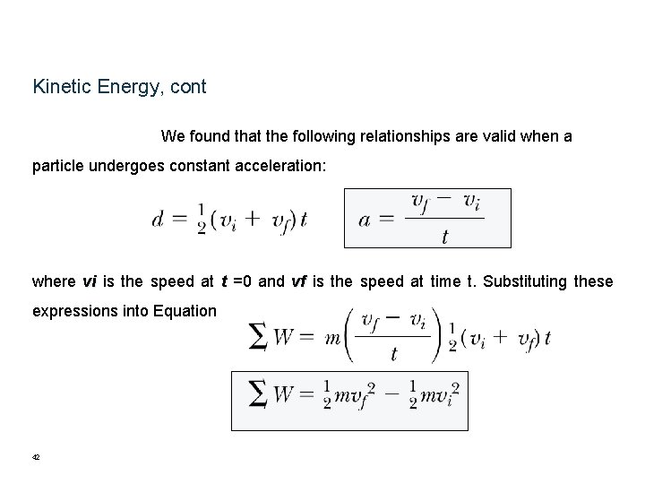 Kinetic Energy, cont We found that the following relationships are valid when a particle Kinetic Energy, cont We found that the following relationships are valid when a particle