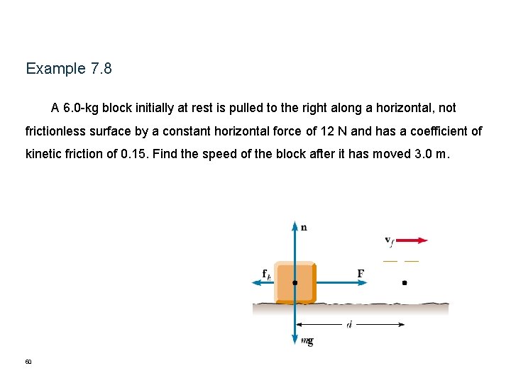 Example 7. 8 A 6. 0 -kg block initially at rest is pulled to Example 7. 8 A 6. 0 -kg block initially at rest is pulled to