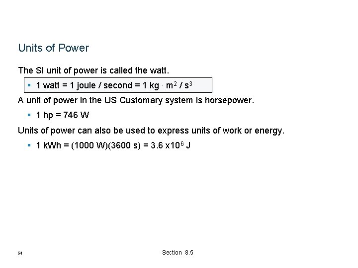 Units of Power The SI unit of power is called the watt. § 1 Units of Power The SI unit of power is called the watt. § 1