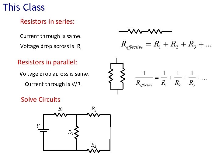 This Class Resistors in series: Current through is same. Voltage drop across is IRi