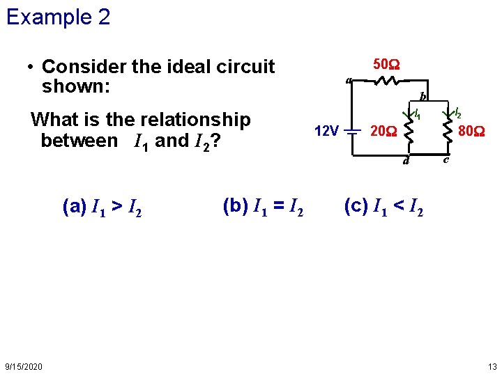 Example 2 • Consider the ideal circuit shown: What is the relationship between I Example 2 • Consider the ideal circuit shown: What is the relationship between I