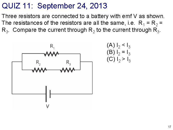 QUIZ 11: September 24, 2013 Three resistors are connected to a battery with emf