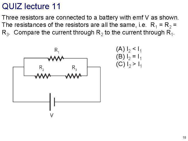 QUIZ lecture 11 Three resistors are connected to a battery with emf V as QUIZ lecture 11 Three resistors are connected to a battery with emf V as