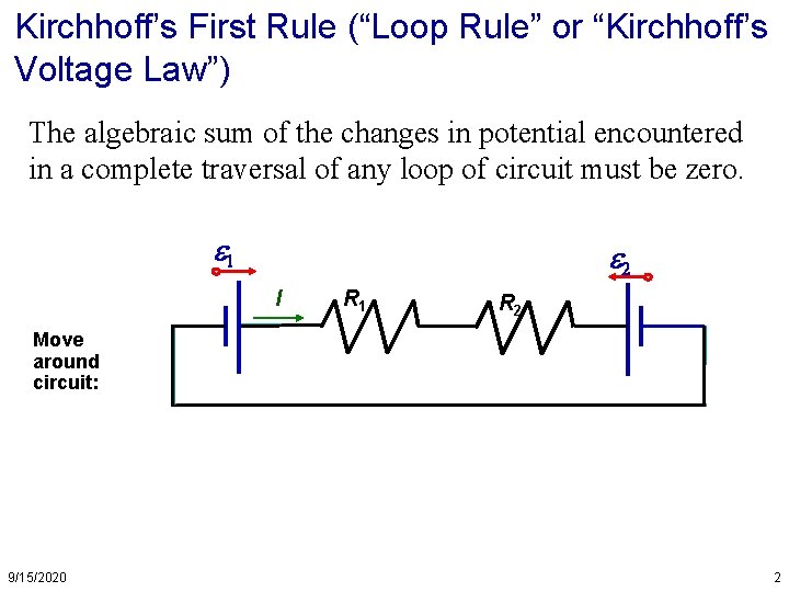 Kirchhoff’s First Rule (“Loop Rule” or “Kirchhoff’s Voltage Law”) The algebraic sum of the Kirchhoff’s First Rule (“Loop Rule” or “Kirchhoff’s Voltage Law”) The algebraic sum of the
