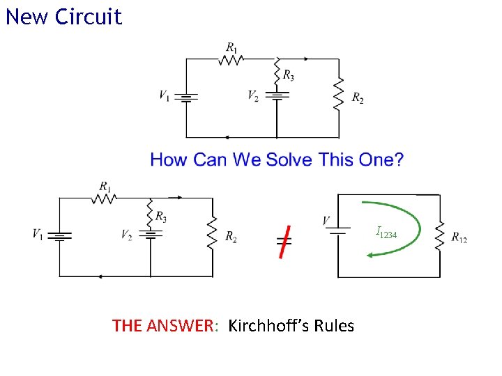 New Circuit I 1234 THE ANSWER: Kirchhoff’s Rules New Circuit I 1234 THE ANSWER: Kirchhoff’s Rules
