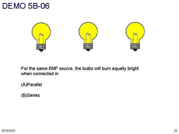 DEMO 5 B-06 For the same EMF source, the bulbs will burn equally bright DEMO 5 B-06 For the same EMF source, the bulbs will burn equally bright