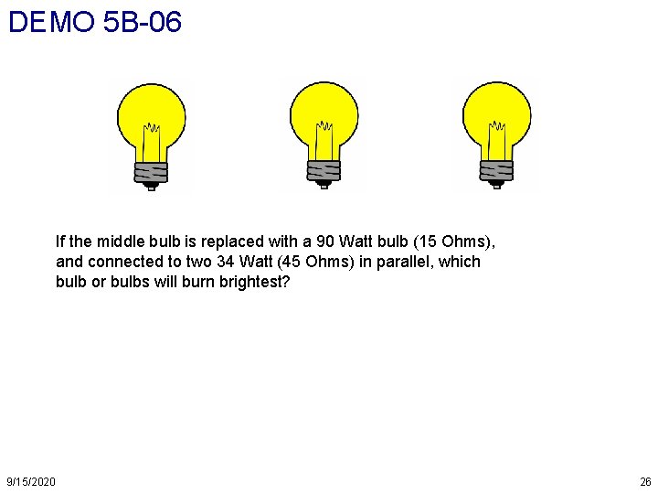 DEMO 5 B-06 If the middle bulb is replaced with a 90 Watt bulb