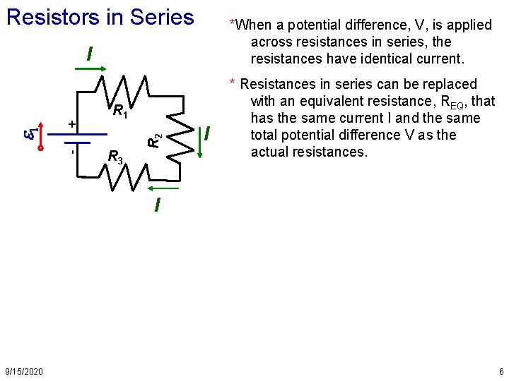 Resistors in Series *When a potential difference, V, is applied across resistances in series,