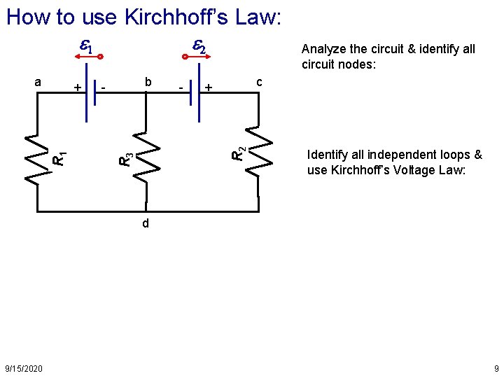 How to use Kirchhoff’s Law: e 1 b - - Analyze the circuit &