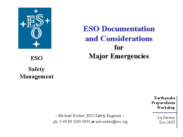 ESO Documentation and Considerations for Major Emergencies ESO Safety Management Earthquake Preparedness Workshop –