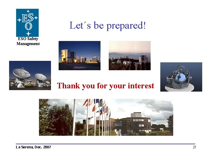 Let´s be prepared! ESO Safety Management Thank you for your interest La Serena, Dec.