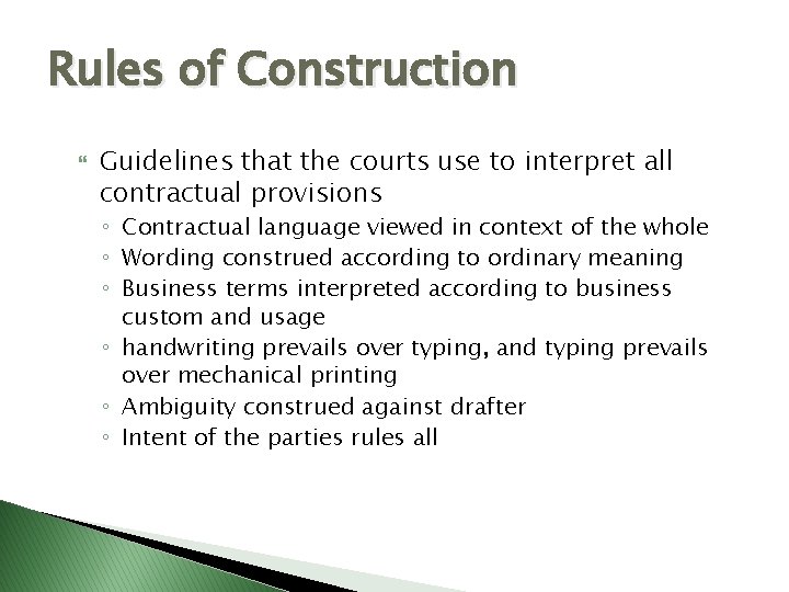 Rules of Construction Guidelines that the courts use to interpret all contractual provisions ◦