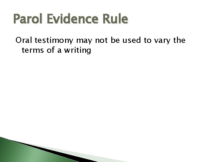 Parol Evidence Rule Oral testimony may not be used to vary the terms of