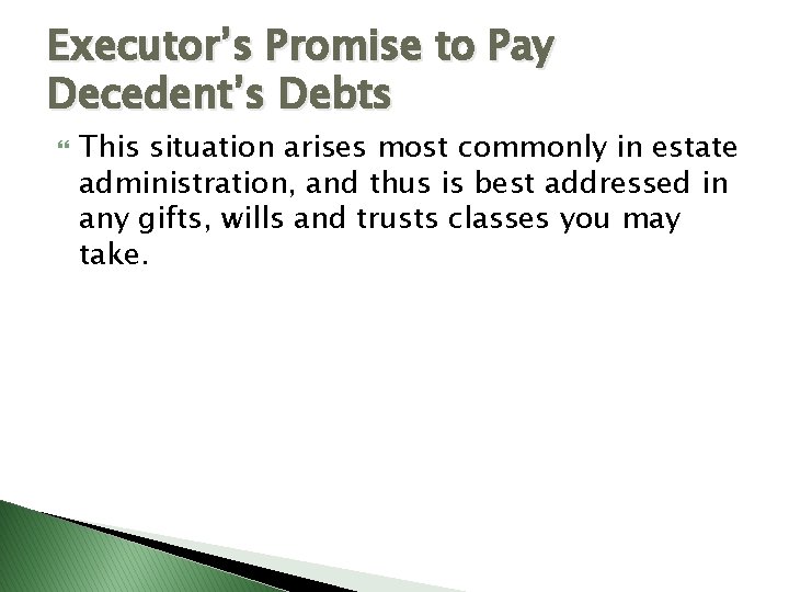 Executor’s Promise to Pay Decedent’s Debts This situation arises most commonly in estate administration, Executor’s Promise to Pay Decedent’s Debts This situation arises most commonly in estate administration,