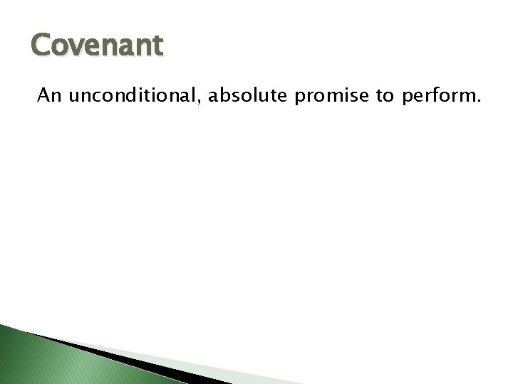 Covenant An unconditional, absolute promise to perform. 